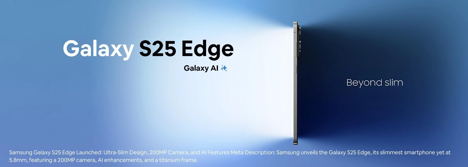Samsung Galaxy S25 Edge Ultra-Slim Phone with 200MP Camera and AI Features